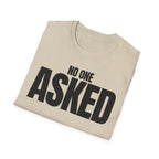 NO ONE ASKED T-SHIRT