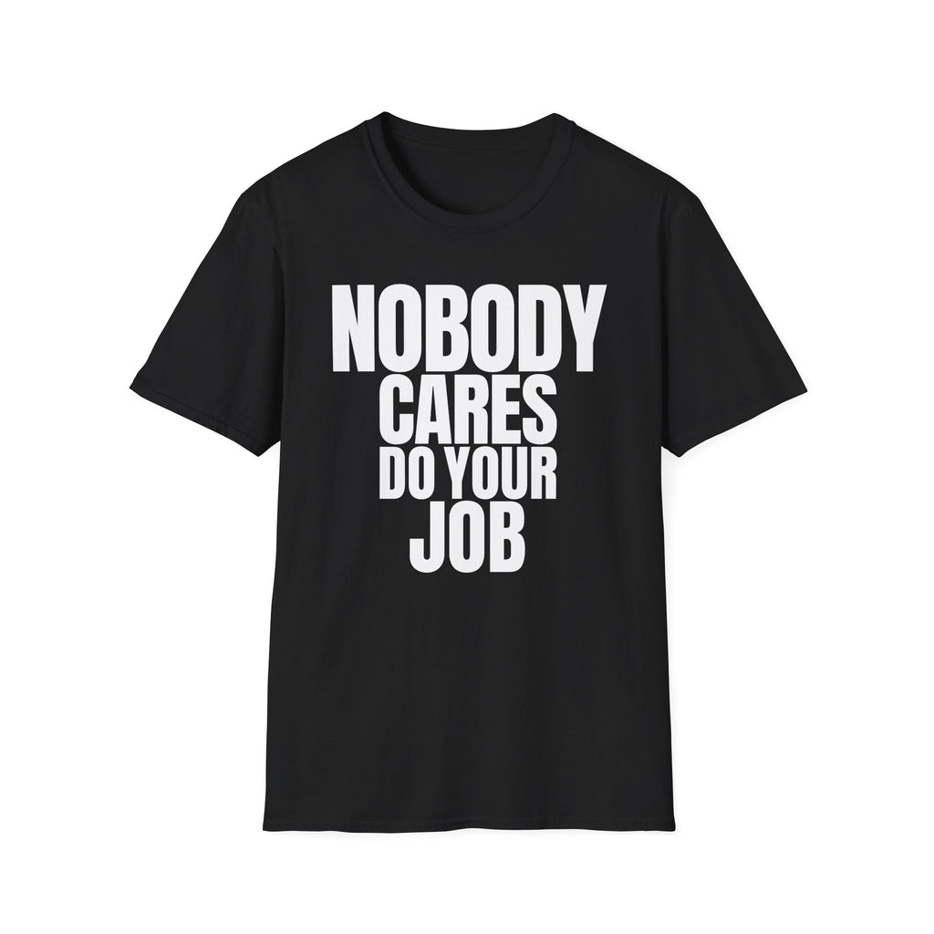 NOBODY CARES DO YOUR JOB T-SHIRT