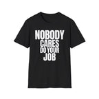 NOBODY CARES DO YOUR JOB T-SHIRT