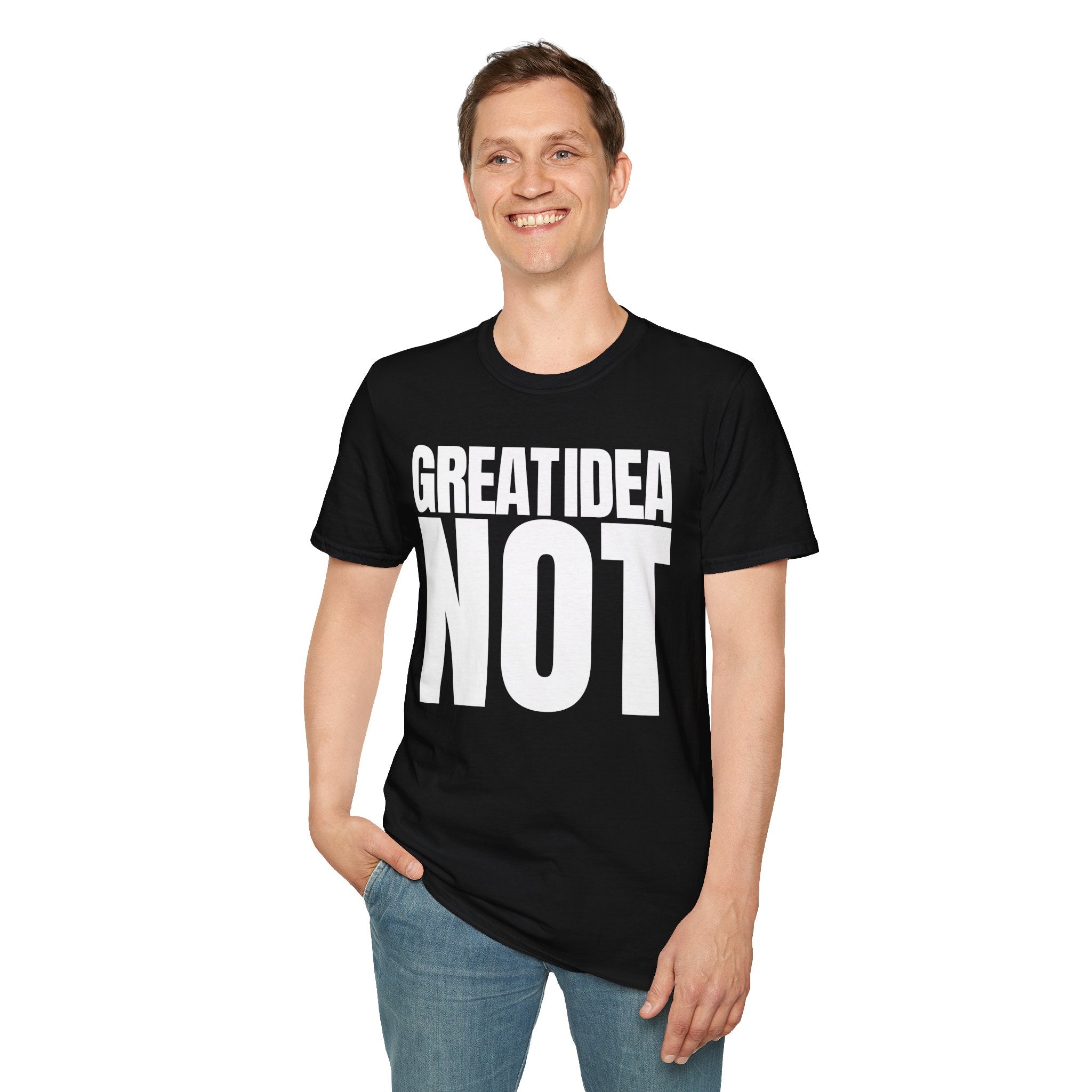 GREAT IDEA NOT REALLY T-SHIRT
