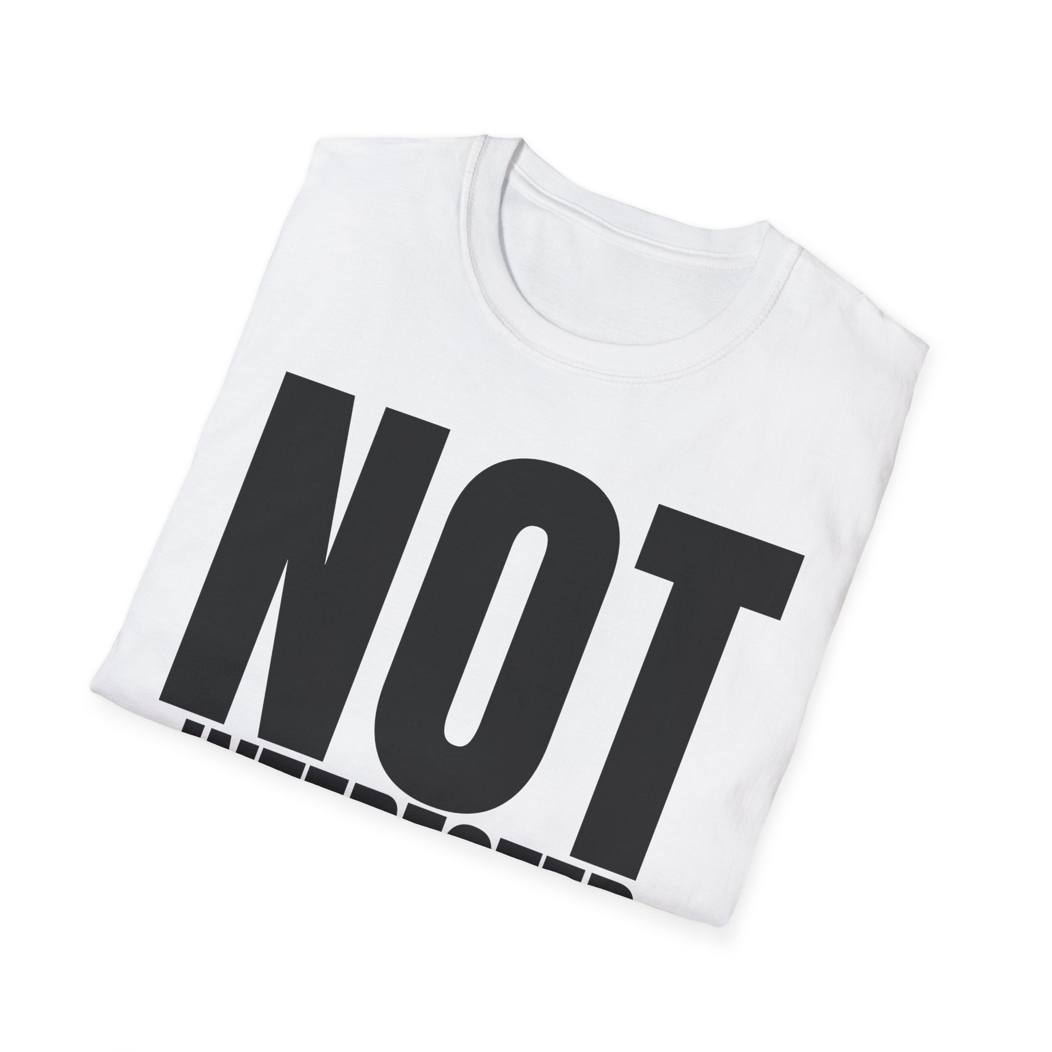 NOT INTERESTED AT ALL T-SHIRT