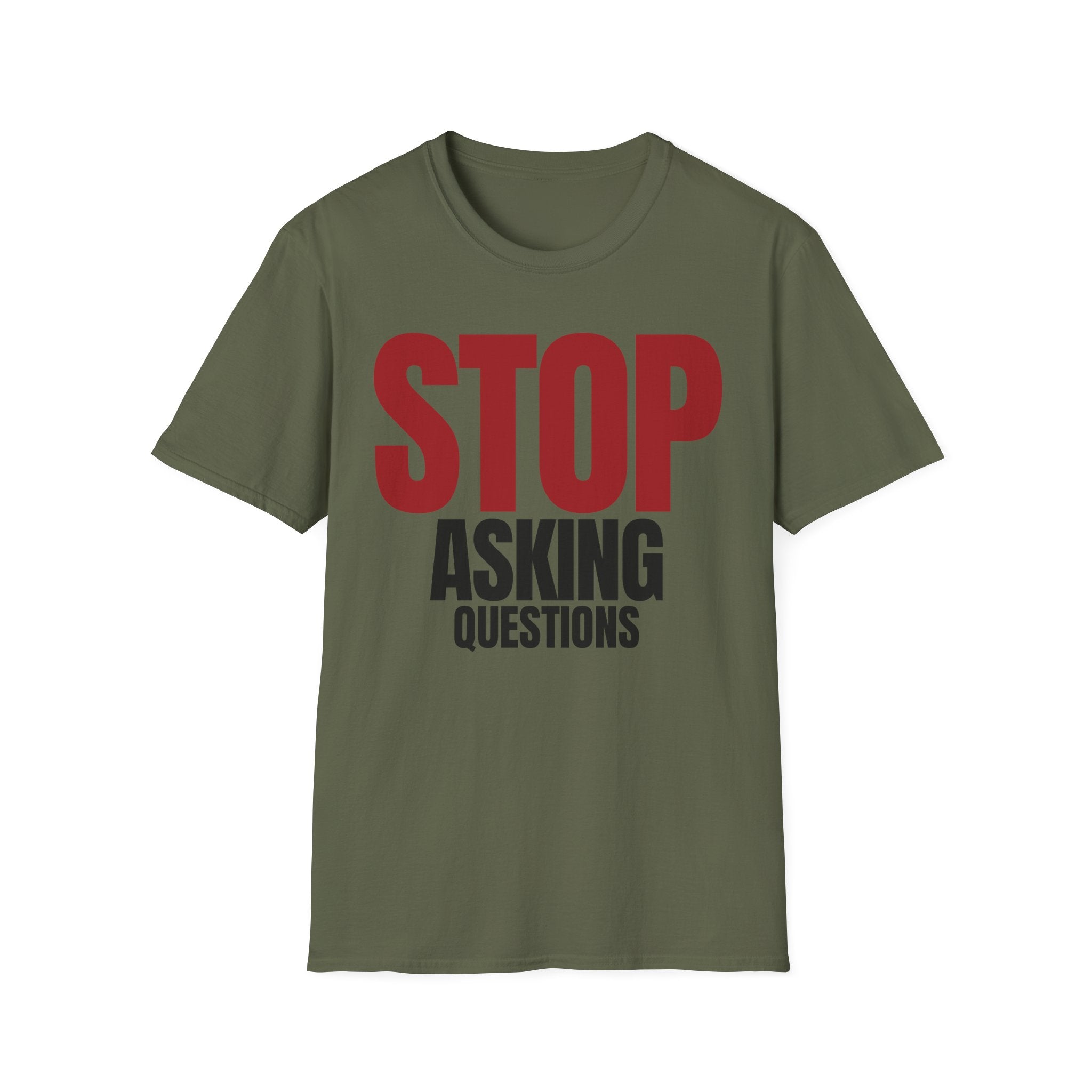 STOP ASKING QUESTIONS T-SHIRT