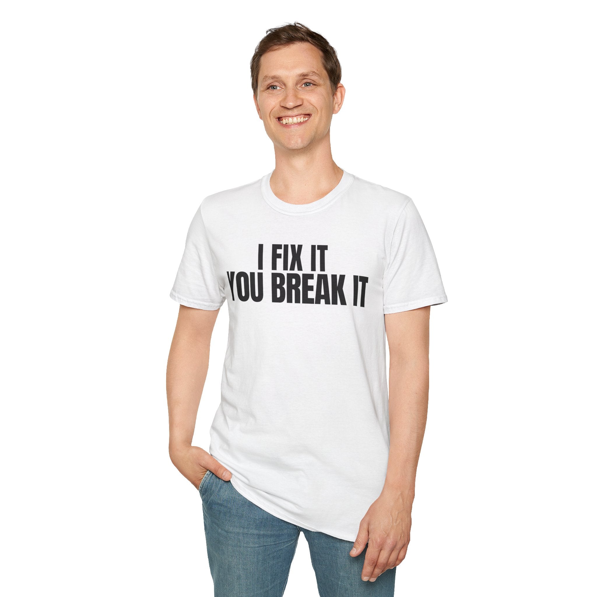 I FIX IT YOU BREAK IT 2 T-SHIRT