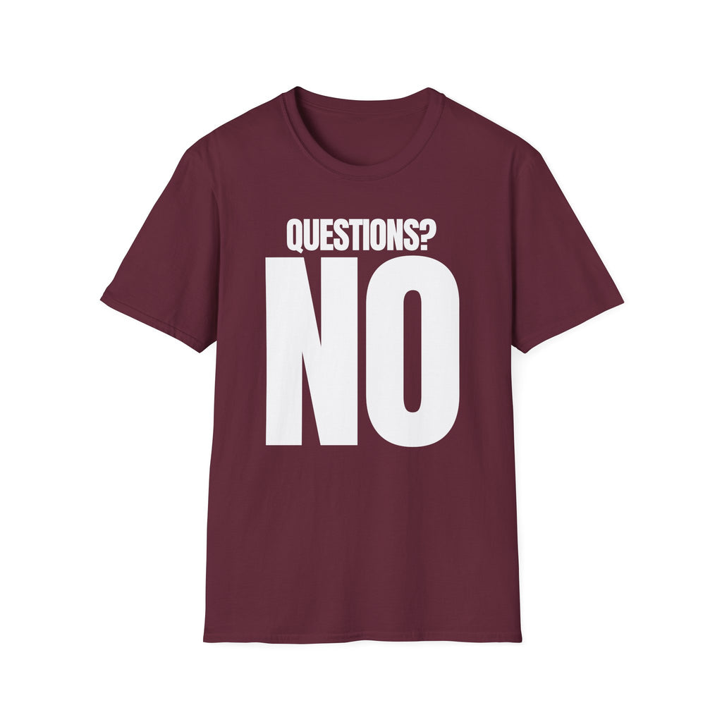 QUESTIONS? NO T-SHIRT