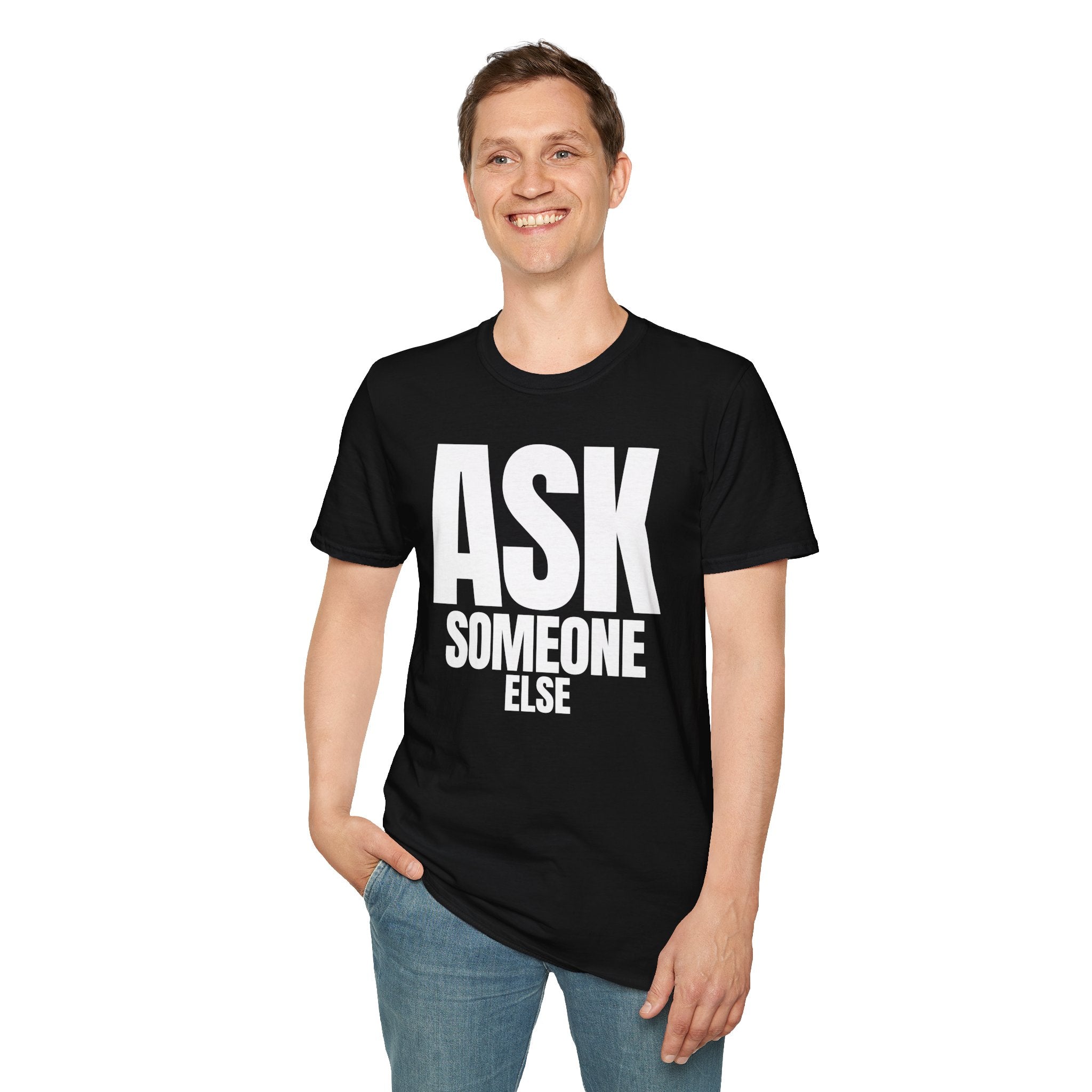 ASK SOMEONE ELSE T-SHIRT