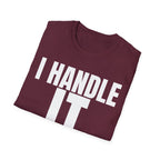 I HANDLE IT T-SHIRT