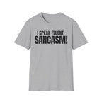 I SPEAK FLUENT SARCASM! T-SHIRT
