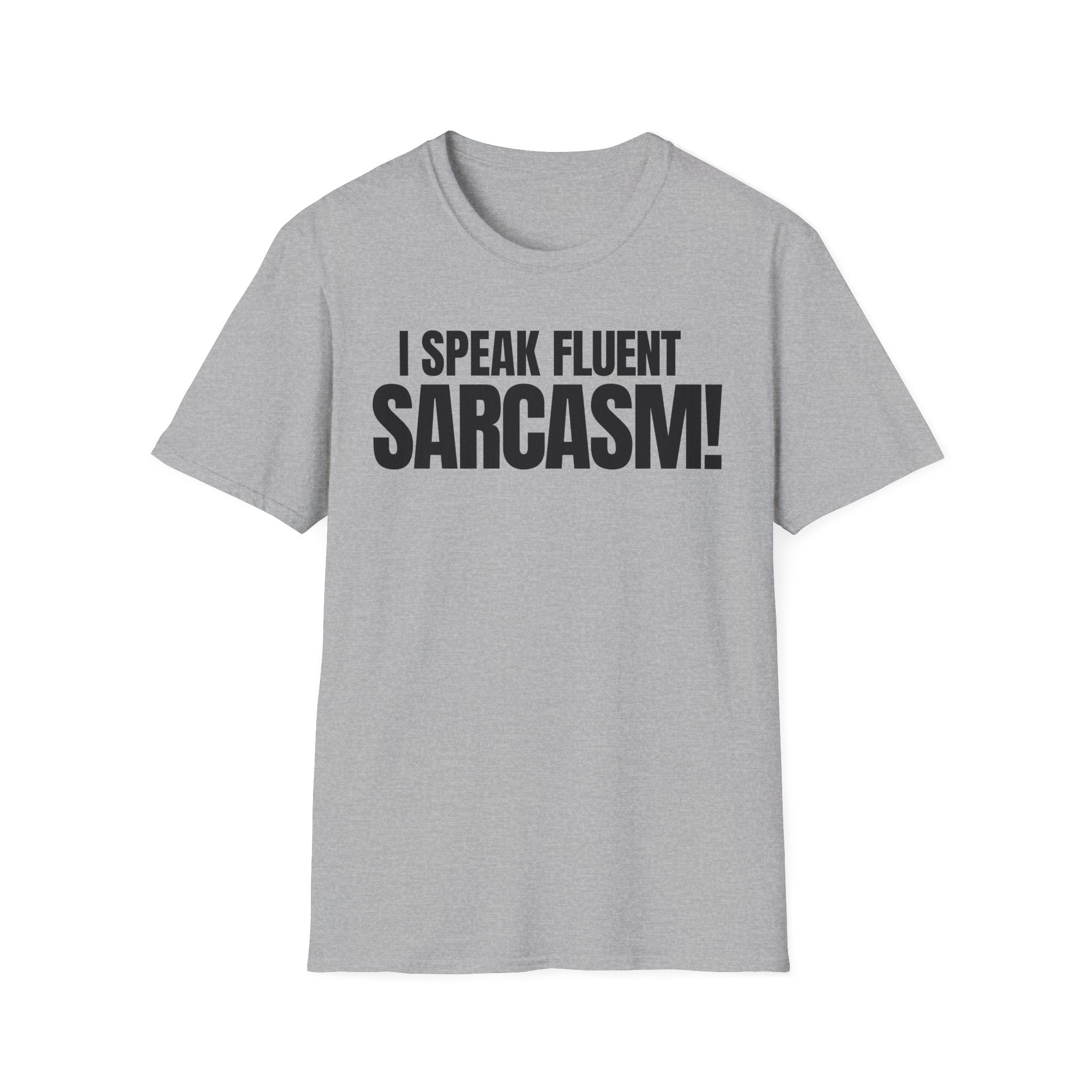 I SPEAK FLUENT SARCASM! T-SHIRT