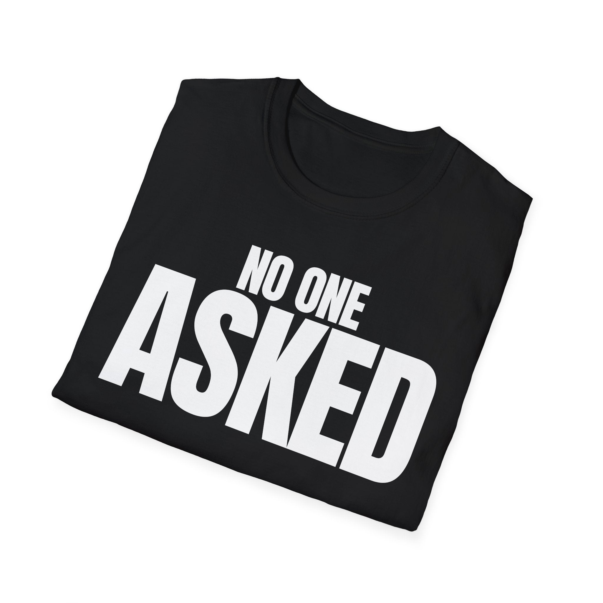 NO ONE ASKED T-SHIRT