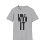 I DEAL WITH IT T-SHIRT