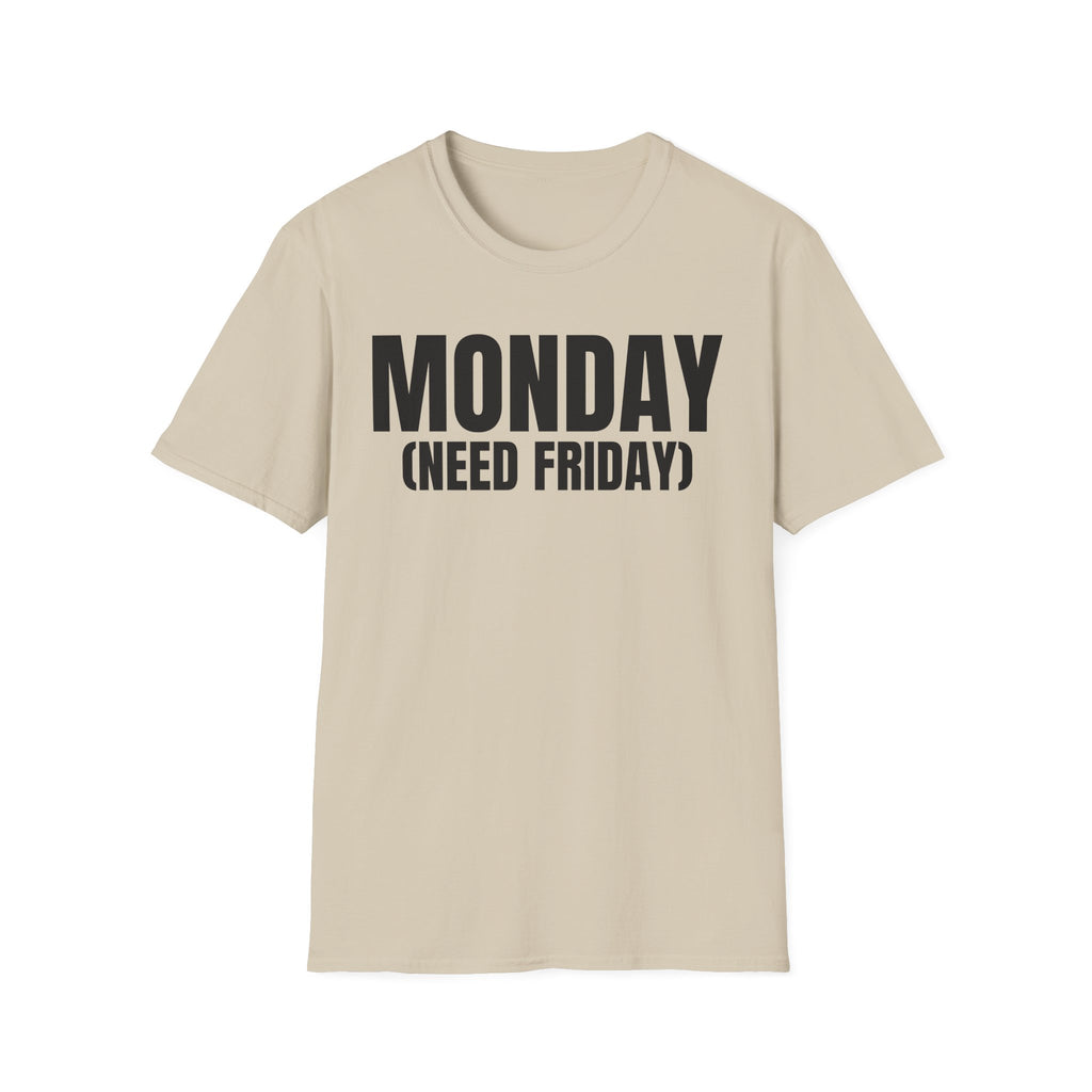 MONDAY (NEED FRIDAY) T-SHIRT