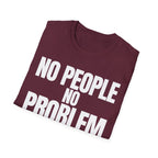 NO PEOPLE NO PROBLEM T-SHIRT