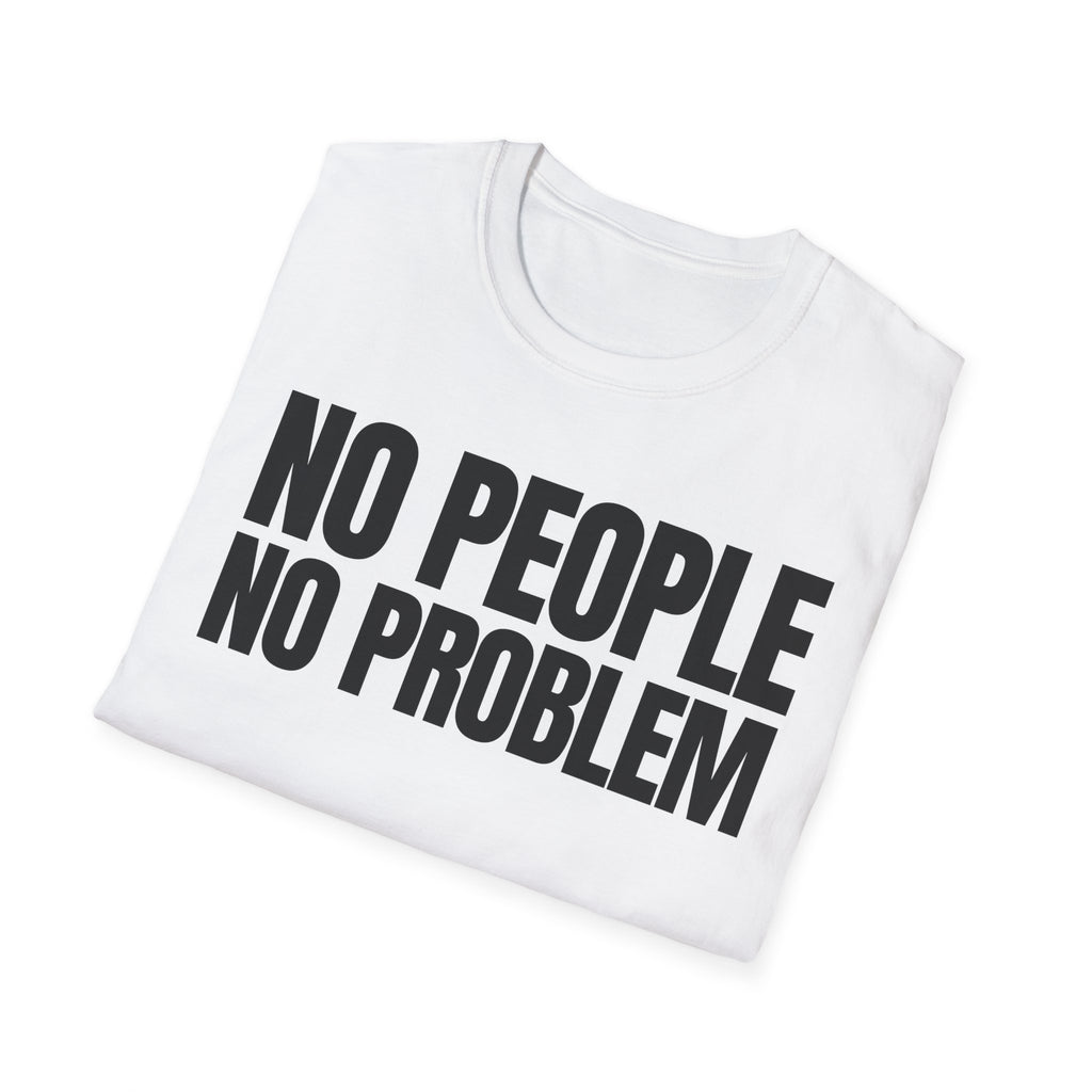 NO PEOPLE NO PROBLEM T-SHIRT
