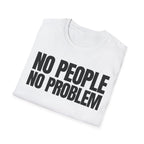 NO PEOPLE NO PROBLEM T-SHIRT
