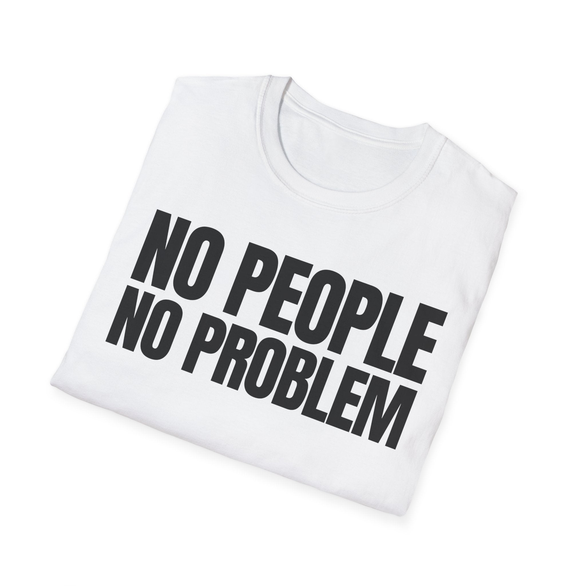 NO PEOPLE NO PROBLEM T-SHIRT