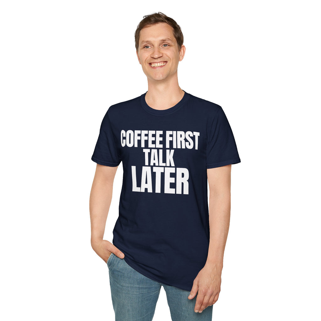 COFFEE FIRST TALK LATER T-SHIRT