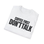 COFFE FIRST DON'T TALK T-SHIRT