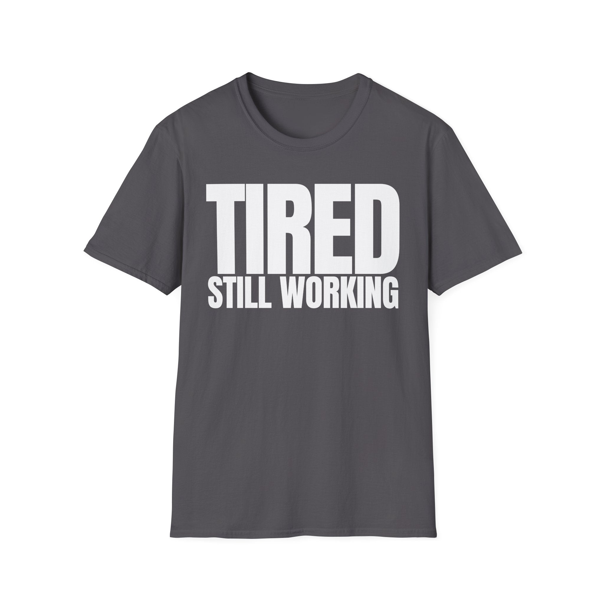 TIRED STILL WORKING T-SHIRT