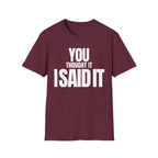 YOU THOUGHT IT I SAID IT T-SHIRT
