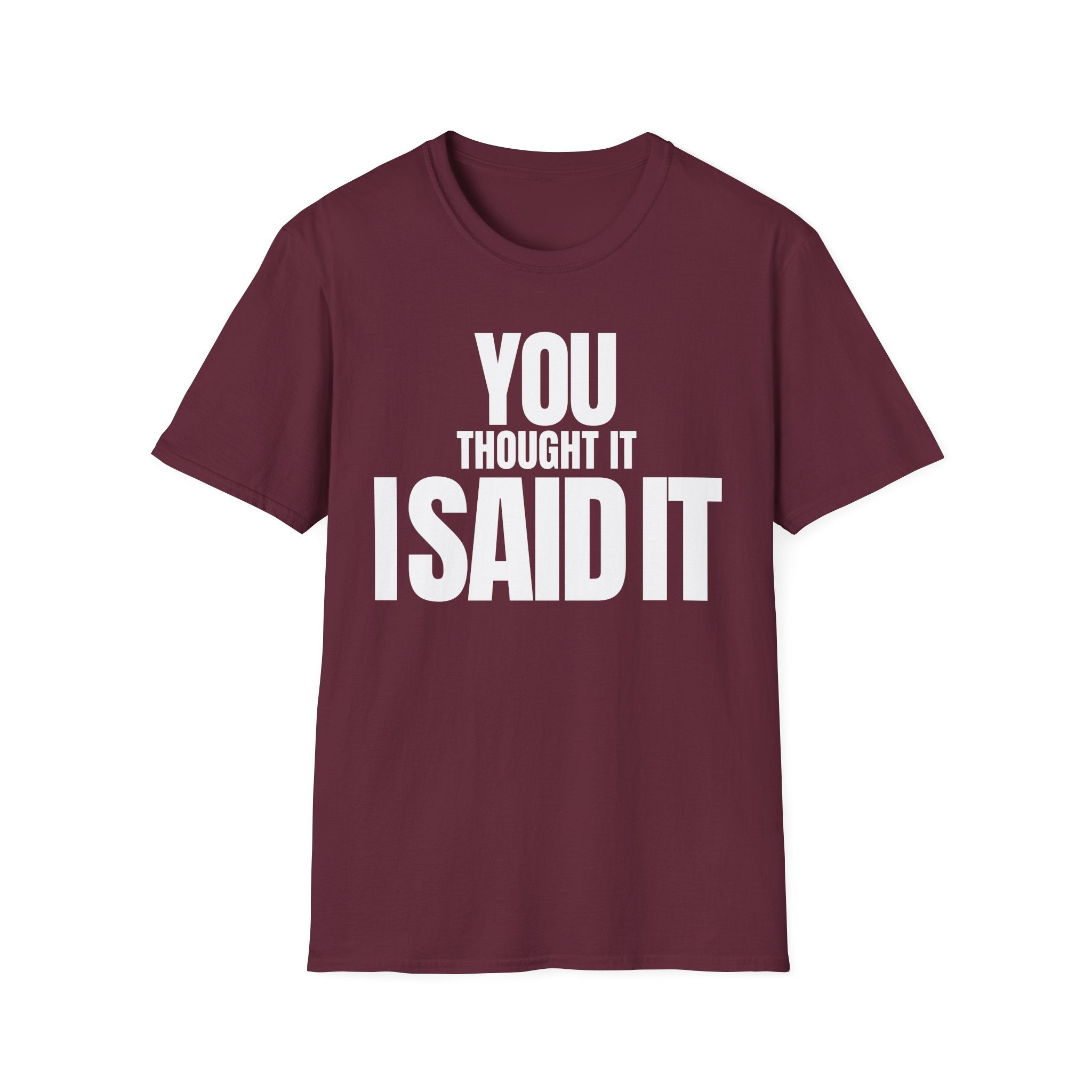 YOU THOUGHT IT I SAID IT T-SHIRT