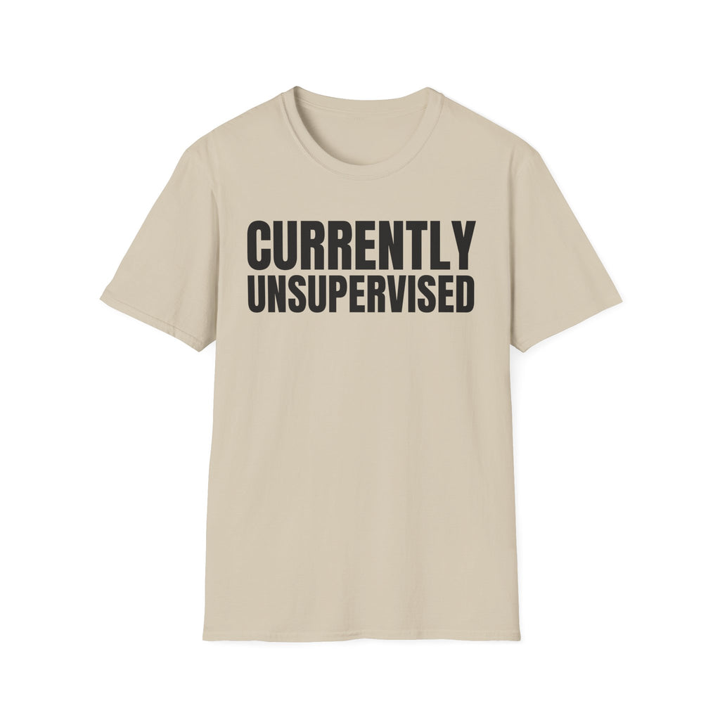 CURRENTLY UNSUPERVISED T-SHIRT