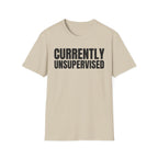 CURRENTLY UNSUPERVISED T-SHIRT