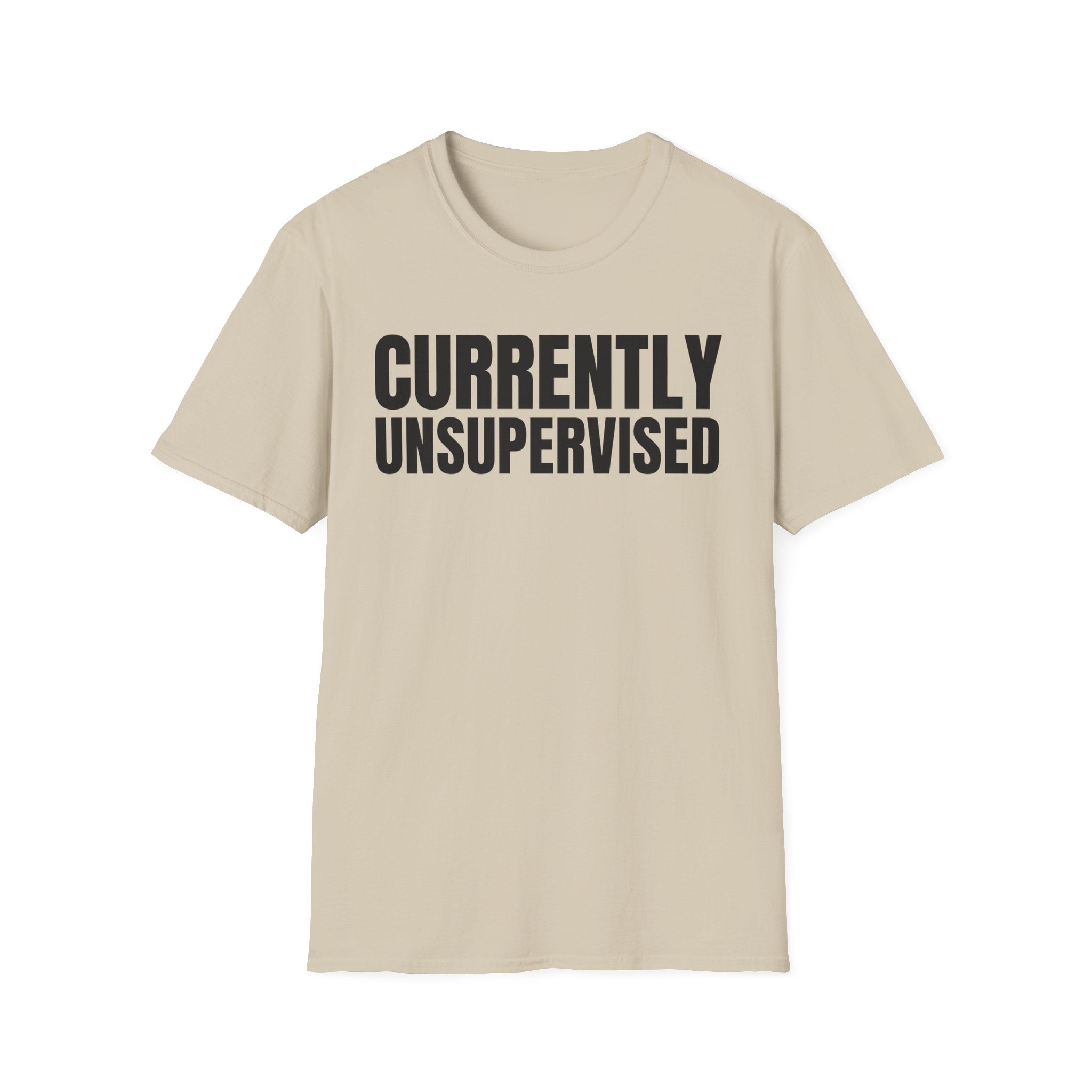 CURRENTLY UNSUPERVISED T-SHIRT