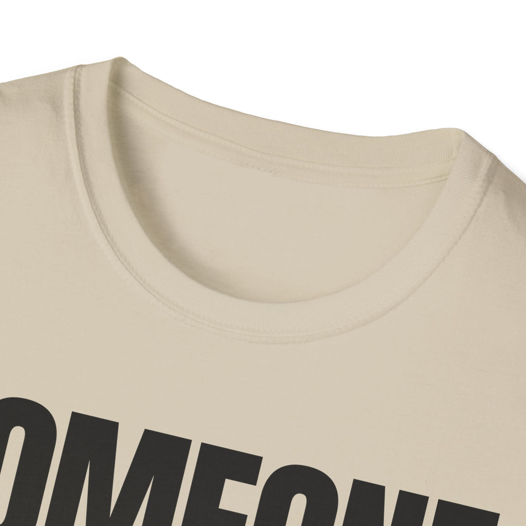 SOMEONE HAD TO T-SHIRT