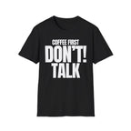 COFFEE FIRST DON'T TALK T-SHIRT
