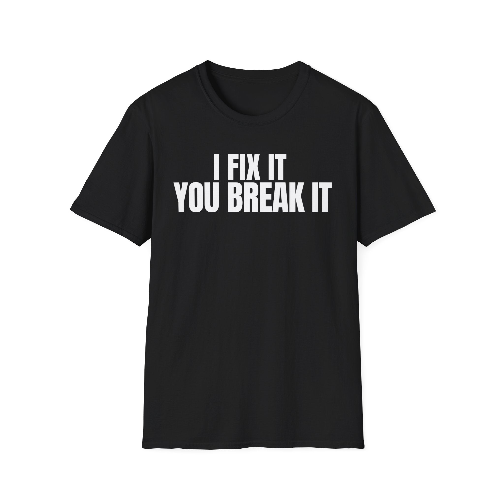 I FIX IT YOU BREAK IT 2 T-SHIRT