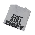 NOT PERFECT STILL FIRST T-SHIRT