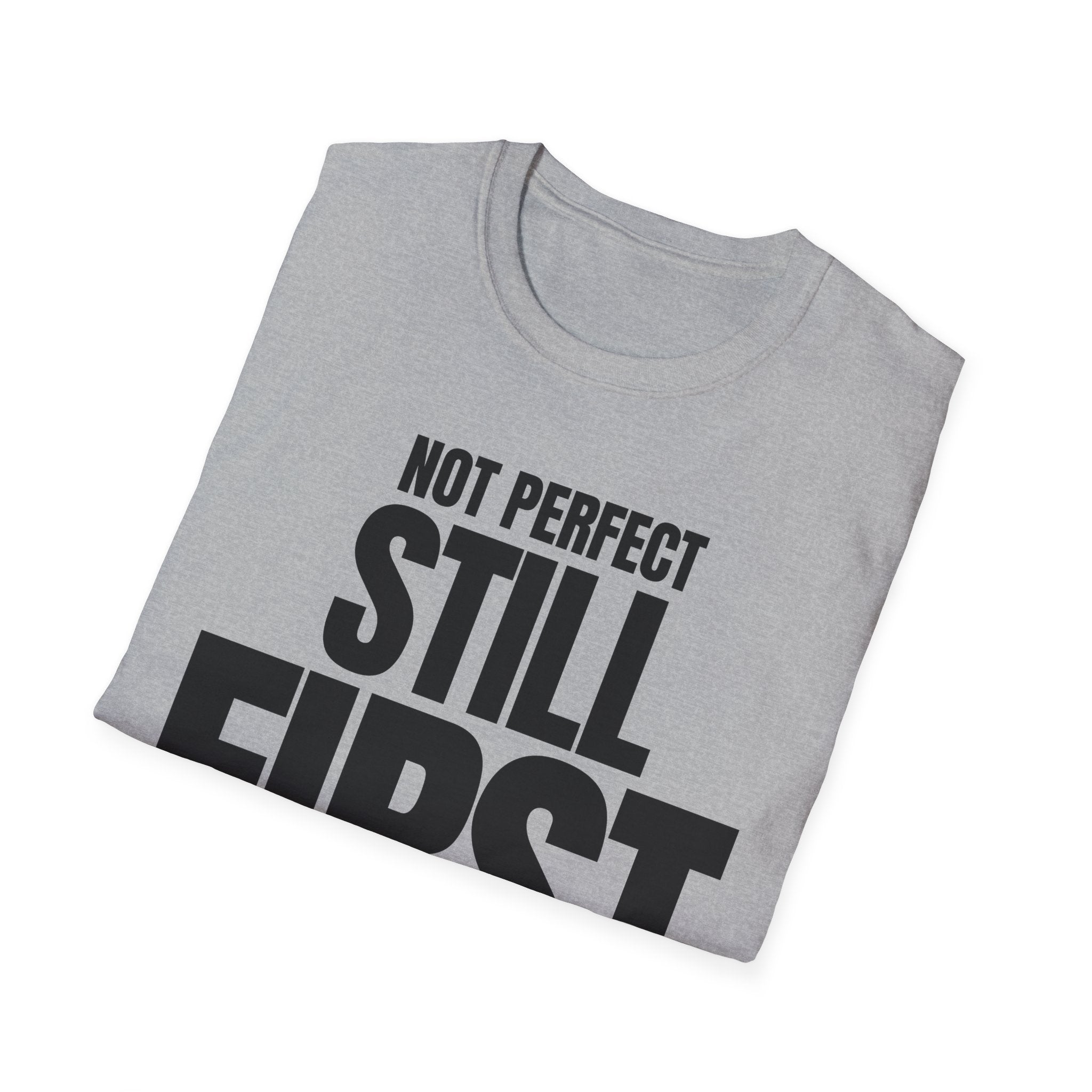 NOT PERFECT STILL FIRST T-SHIRT
