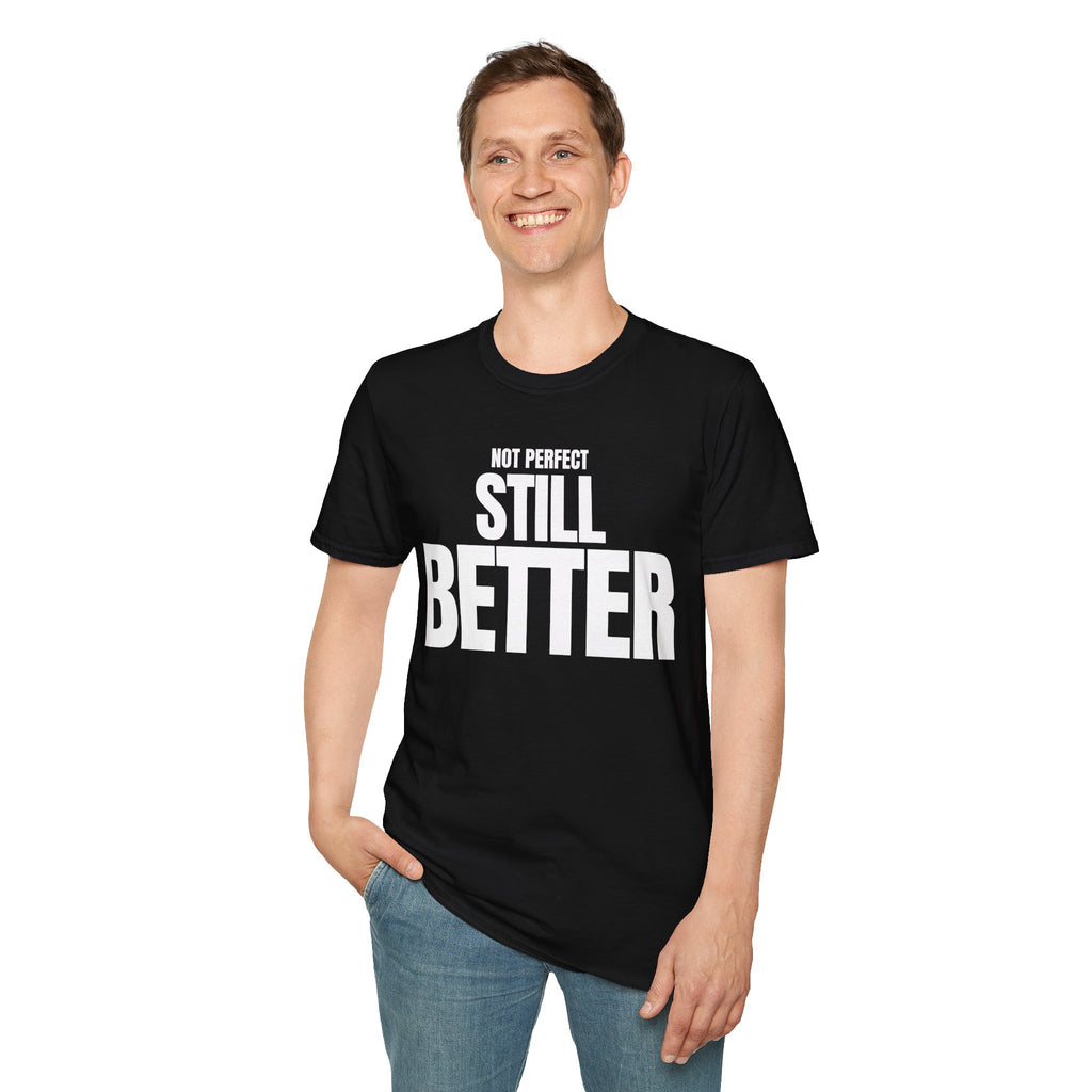 NOT PERFECT STILL BETTER T-SHIRT
