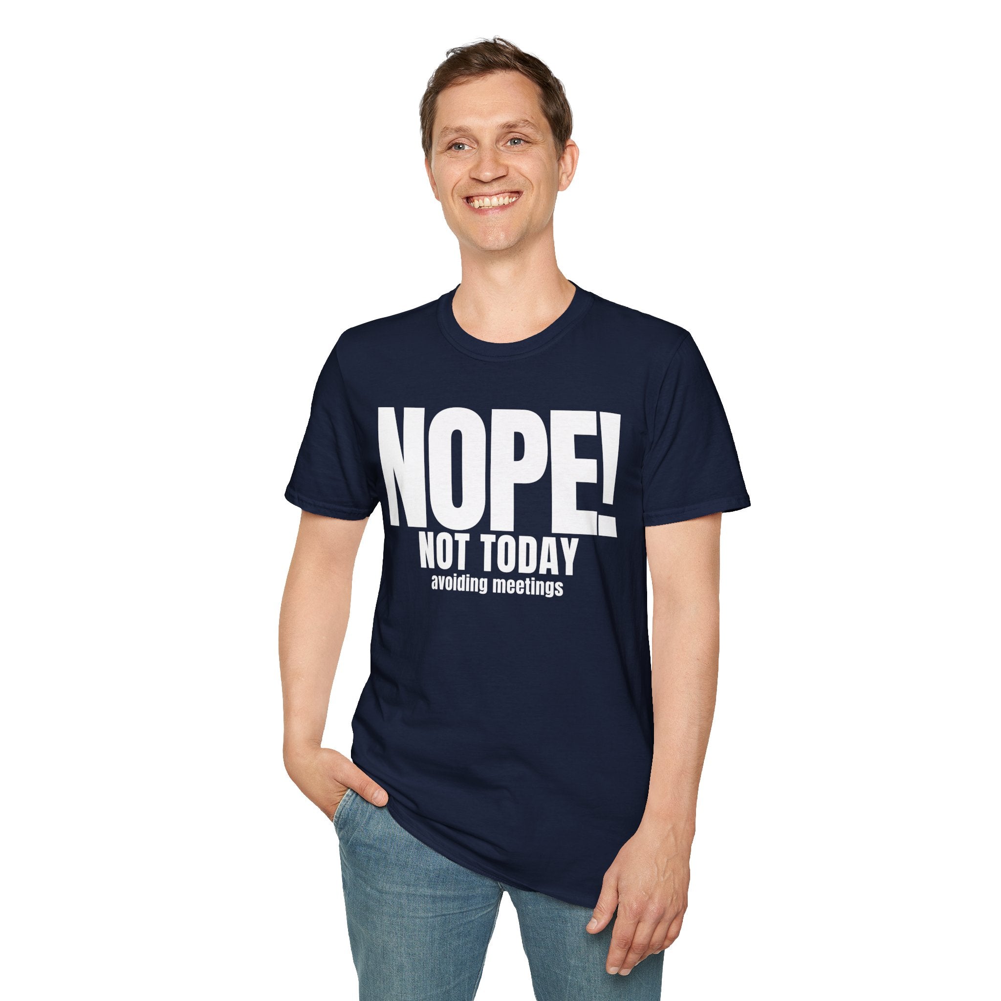 NOPE NOT TODAY avoiding meetings T-SHIRT