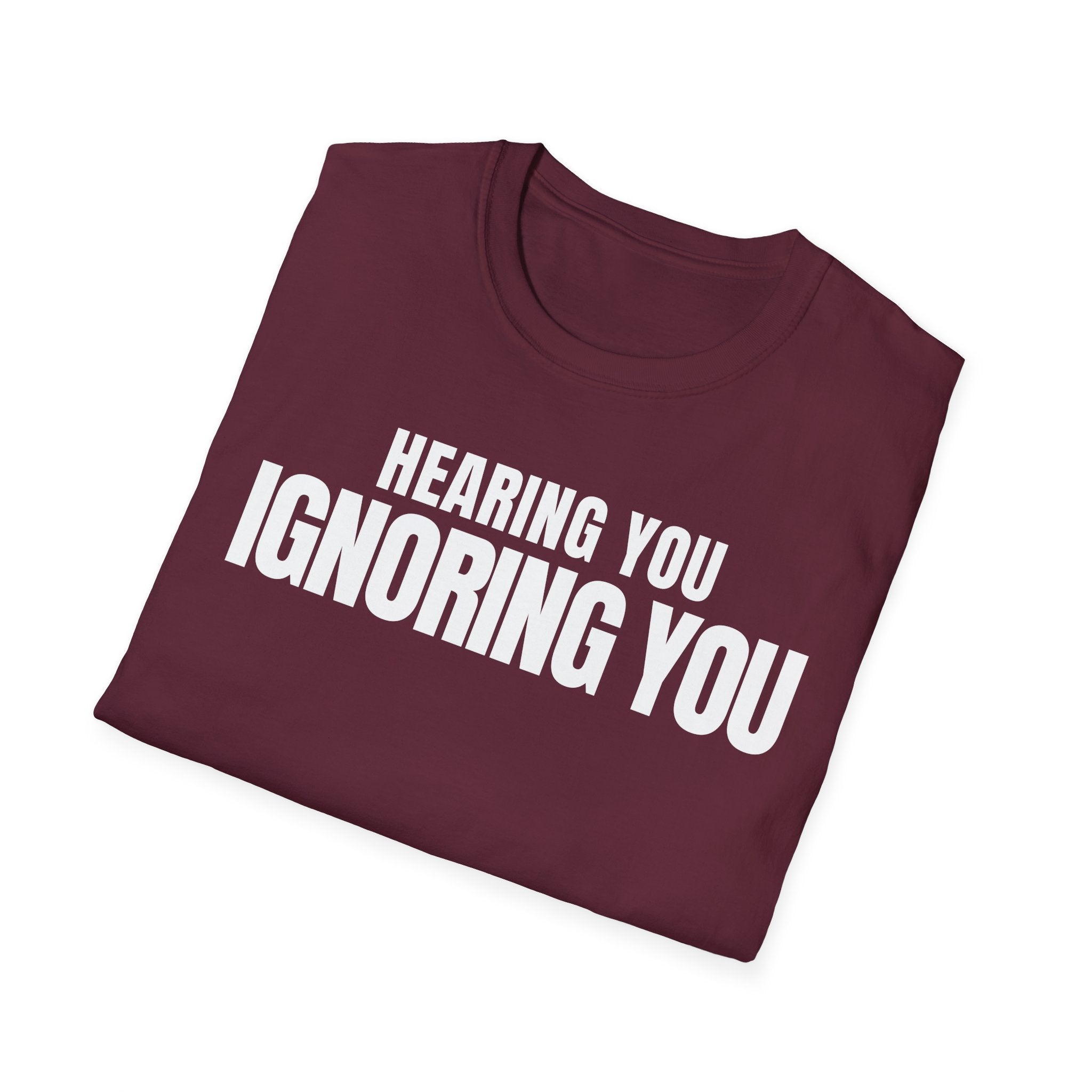 HEARING YOU IGNORING YOU T-SHIRT