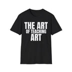 THE ART OF TEACHING ART T-SHIRT