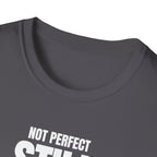 NOT PERFECT STILL BETTER T-SHIRT