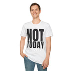 NOT TODAY T-SHIRT