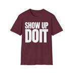 SHOW UP DO IT T-SHIRT
