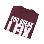 YOU BREAK I FIX T-SHIRT