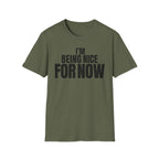 I'M BEING NICE FOR NOW T-SHIRT