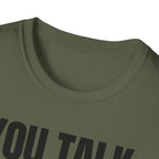 YOU TALK I WORK T-SHIRT
