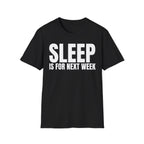SLEEP IS FOR NEXT WEEK