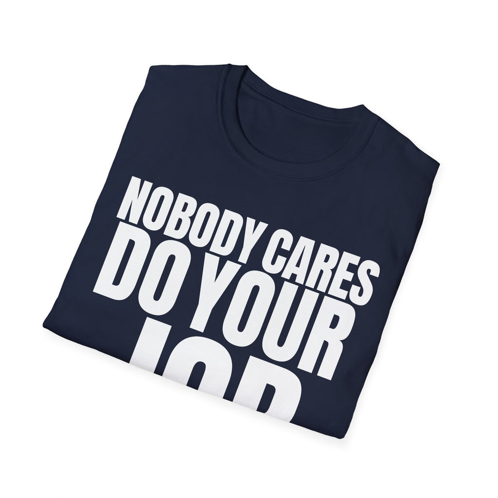 NOBODY CARES DO YOUR JOB T-SHIRT