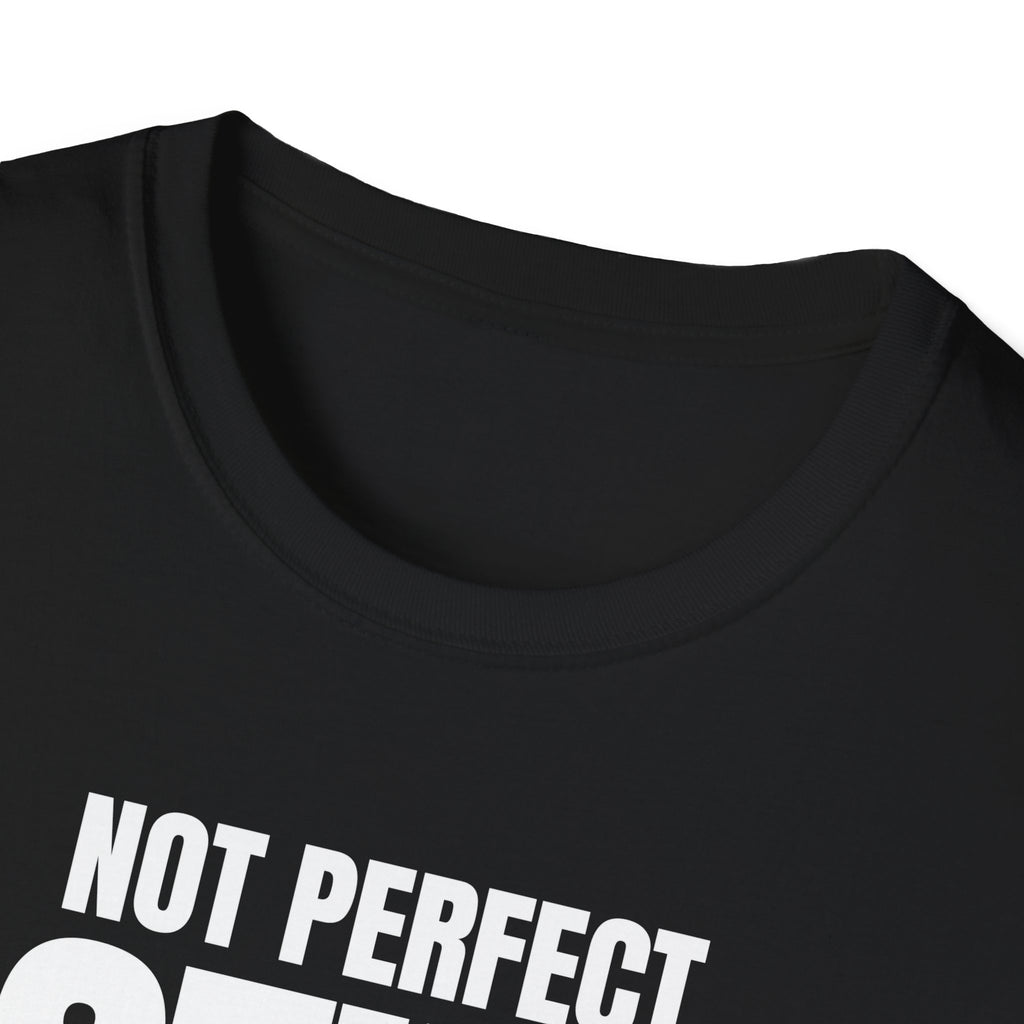 NOT PERFECT STILL FIRST T-SHIRT