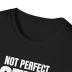 NOT PERFECT STILL FIRST T-SHIRT