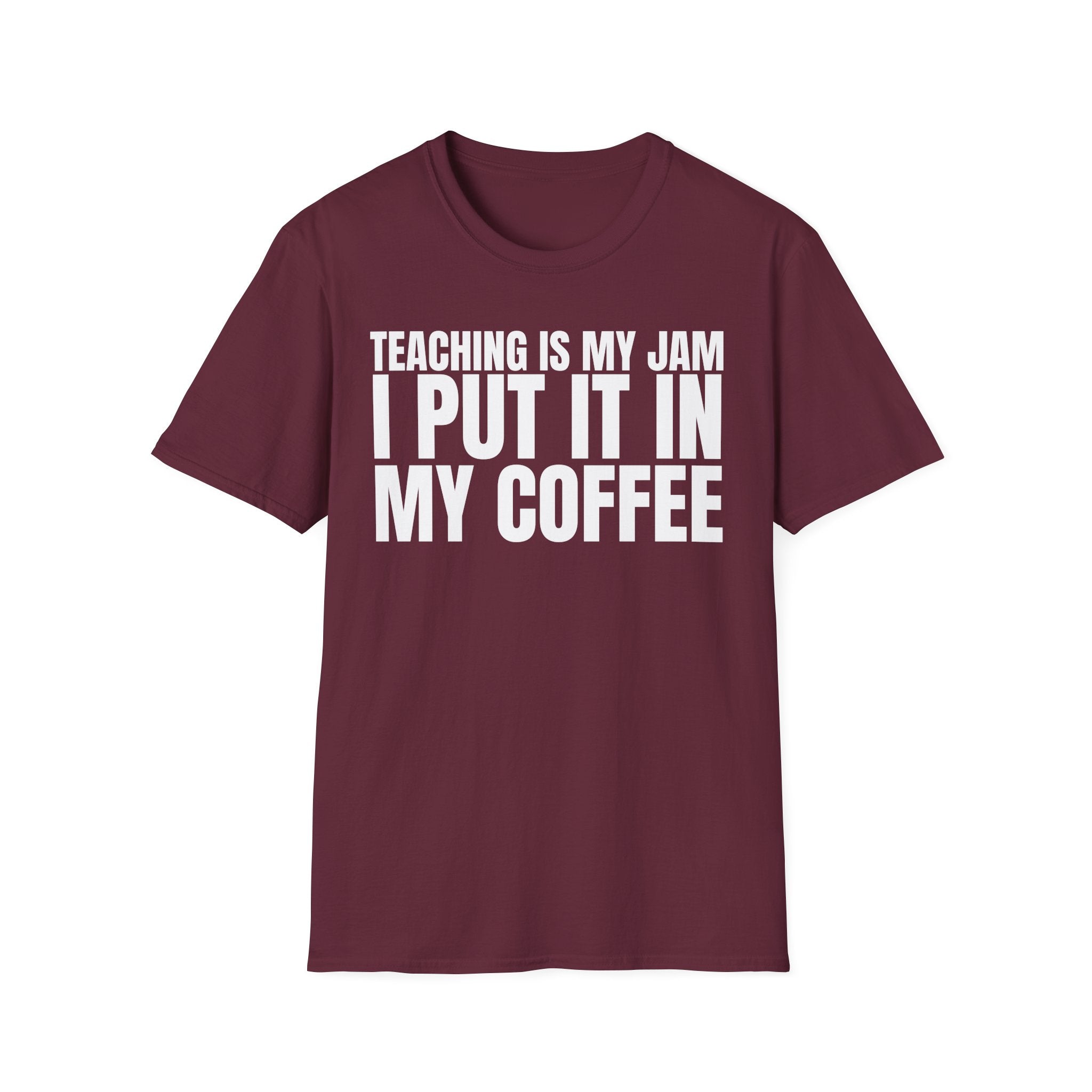 TEACHING IS MY JAM I PUT IT IN MY COFFEE T-SHIRT