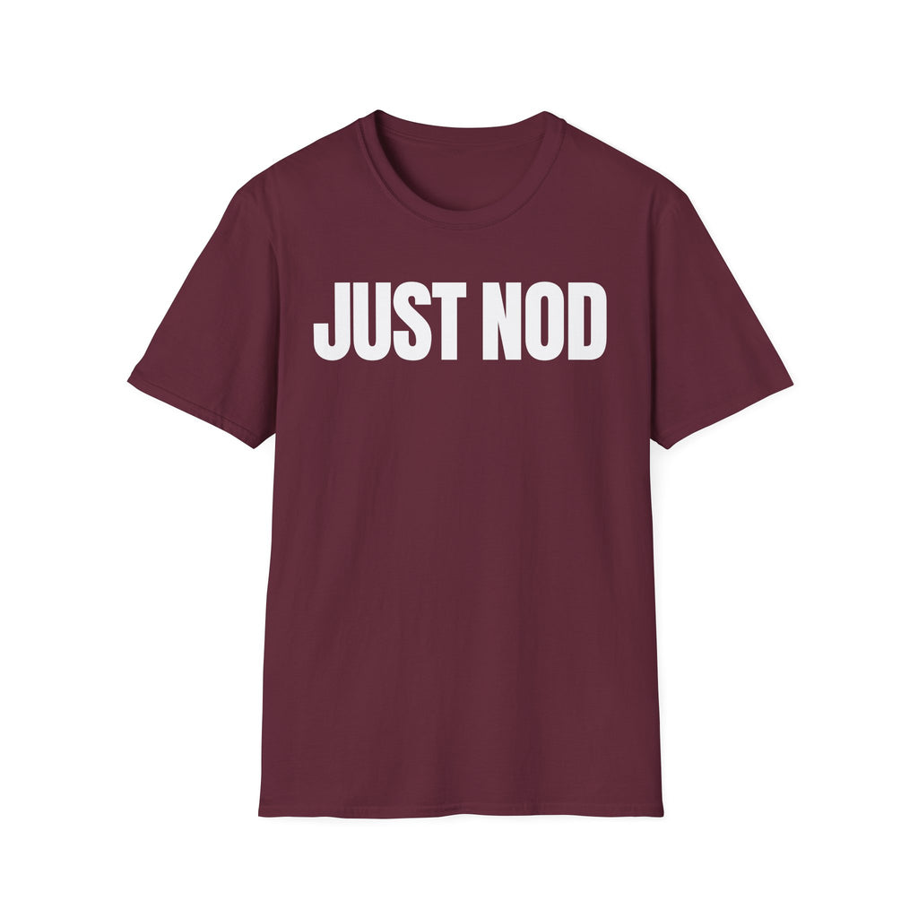 JUST NOD PRETEND YOU UNDERSTAND T-SHIRT