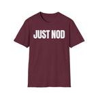 JUST NOD PRETEND YOU UNDERSTAND T-SHIRT