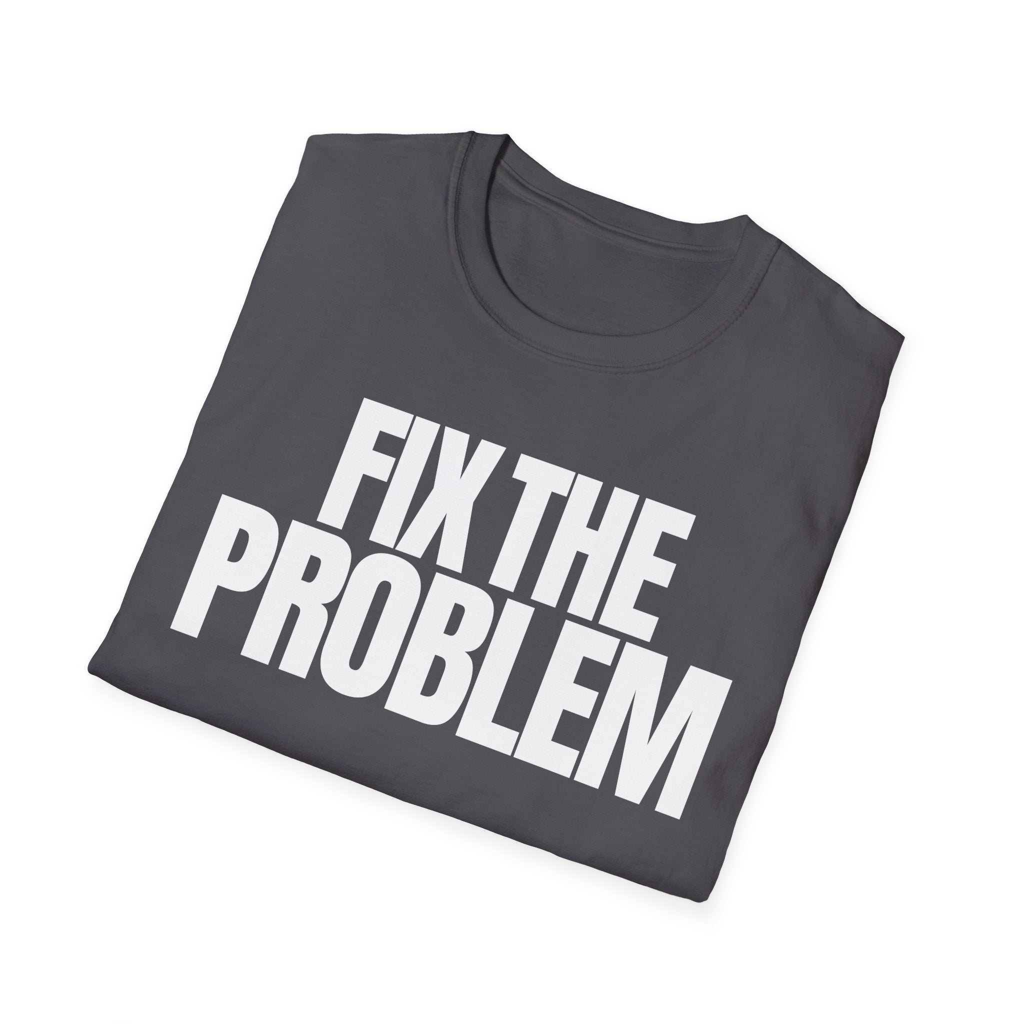 FIX THE PROBLEM T-SHIRT